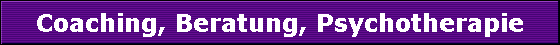 Coaching, Beratung, Psychotherapie